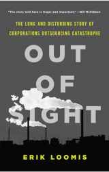 9781620970089-1620970082-Out of Sight: The Long and Disturbing Story of Corporations Outsourcing Catastrophe