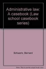 9780316775663-0316775665-Administrative law: A casebook (Law school casebook series)