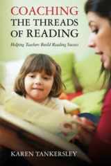 9780615552309-0615552307-Coaching the Threads of Reading: Helping Teachers Build Reading Success