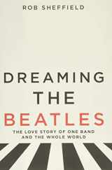 9780062207654-0062207652-Dreaming the Beatles: The Love Story of One Band and the Whole World
