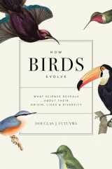 9780691182629-0691182620-How Birds Evolve: What Science Reveals about Their Origin, Lives, and Diversity