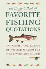9781578268351-1578268354-The Angler's Book of Favorite Fishing Quotations: An Inspired Collection of Wit and Wisdom for Those Who Love to Fish