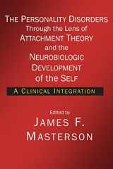 9781934442524-1934442526-The Personality Disorders Through the Lens of Attachment Theory and the Neurobiologic Development of the Self: A Clinical Integration