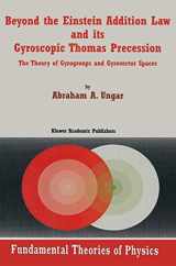 9780792369103-0792369106-Beyond the Einstein Addition Law and its Gyroscopic Thomas Precession: The Theory of Gyrogroups and Gyrovector Spaces (Fundamental Theories of Physics, 117)