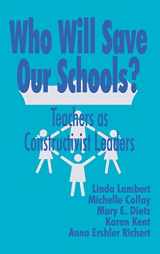 9780803964624-0803964625-Who Will Save Our Schools?: Teachers as Constructivist Leaders