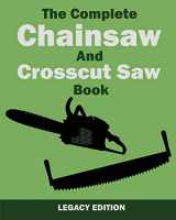 9781643890425-1643890425-The Complete Chainsaw and Crosscut Saw Book (Legacy Edition): Saw Equipment, Technique, Use, Maintenance, And Timber Work (The Library of American Outdoors Classics)