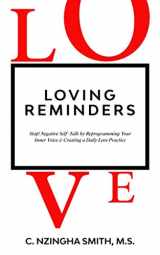 9781954464902-1954464908-Loving Reminders: Stop! Negative Self-Talk by Reprogramming Your Inner Voice & Creating a Daily Love Practice