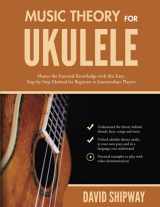 9781914453502-1914453506-Music Theory for Ukulele: Master the Essential Knowledge with this Easy, Step-by-Step Method for Beginner to Intermediate Players