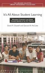 9781591581499-1591581494-It's All About Student Learning: Managing Community and Other College Libraries in the 21st Century (Libraries Unlimited Library Management Collection)