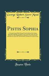 9781528083454-1528083458-Pistis Sophia: A Gnostic Gospel (With Extracts From the Books of the Saviour Appended) Originally Translated From Greek Into Coptic and Now for the First Time Englished From Schwartze's Latin Version