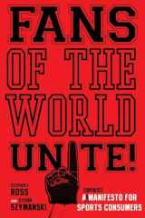 9780804756686-0804756686-Fans of the World, Unite!: A (Capitalist) Manifesto for Sports Consumers