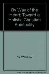 9780225666113-0225666111-By Way of the Heart: Toward a Holistic Christian Spirituality