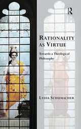 9781472442659-1472442652-Rationality as Virtue: Towards a Theological Philosophy (Transcending Boundaries in Philosophy and Theology)