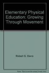 9780894591938-0894591932-Elementary Physical Education: Growing Through Movement