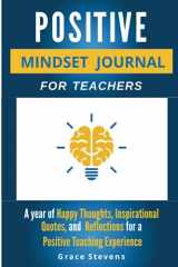 9780998701936-0998701939-Positive Mindset Journal For Teachers: Year of Happy Thoughts, Inspirational Quotes, and Reflections for a Positive Teaching Experience (Academic Edition)