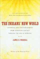 9780807871423-0807871427-The Indians' New World: Catawbas and Their Neighbors from European Contact through the Era of Removal, 20th Anniversary Ed (Institute of Early American History & Culture)