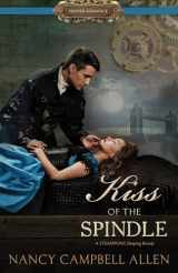 9781629724140-1629724149-Kiss of the Spindle [Proper Romance Steampunk]