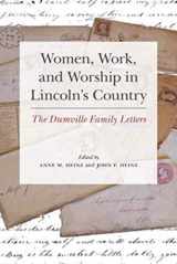 9780252039959-0252039955-Women, Work, and Worship in Lincoln's Country: The Dumville Family Letters