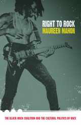 9780822333173-0822333171-Right to Rock: The Black Rock Coalition and the Cultural Politics of Race