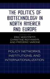 9780739112472-0739112473-The Politics of Biotechnology in North America and Europe: Policy Networks, Institutions and Internationalization (Studies in Public Policy)
