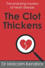 9781907797767-1907797769-The Clot Thickens: The enduring mystery of heart disease