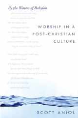 9780825443770-0825443776-By the Waters of Babylon: Worship in a Post-Christian Culture