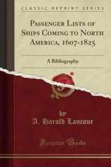 9781528010788-1528010787-Passenger Lists of Ships Coming to North America, 1607-1825: A Bibliography (Classic Reprint)