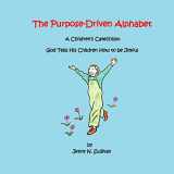 9780692915622-0692915621-The Purpose-Driven Alphabet: A Children’s Catechism: God Tells His Children How to be Joyful
