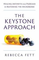 9780991126958-0991126955-The Keystone Approach: Healing Arthritis and Psoriasis by Restoring the Microbiome