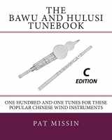 9781470004347-1470004348-The Bawu and Hulusi Tunebook - C Edition: One Hundred and One Tunes for these Popular Chinese Wind Instruments