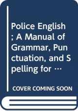 9780398017910-0398017913-Police English: A Manual of Grammar, Punctuation, and Spelling for Police Officers