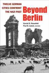 9780472116119-0472116118-Beyond Berlin: Twelve German Cities Confront the Nazi Past (Social History, Popular Culture, And Politics In Germany)