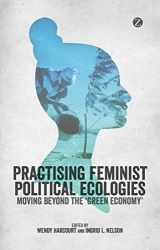 9781783600878-178360087X-Practising Feminist Political Ecologies: Moving Beyond the 'Green Economy'