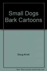 9780962738708-0962738700-Small dogs bark cartoons