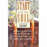 9780875965673-0875965679-Start With the Soil: The Organic Gardener's Guide to Improving Soil for Higher Yields, More Beautiful Flowers, and a Healthy, Easy-Care Garden
