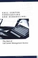 9780965909365-0965909360-Call Center Forecasting and Scheduling : The Best of Call Center Management Review