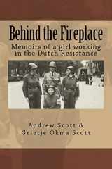 9781523356997-1523356995-Behind the Fireplace: Memoirs of a girl working in the Dutch Wartime Resistance