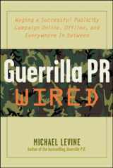 9780071382328-0071382321-Guerrilla PR Wired : Waging a Successful Publicity Campaign Online, Offline, and Everywhere In Between