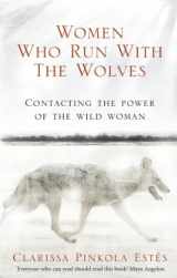 9781846041099-1846041090-Women Who Run With The Wolves: Contacting the Power of the Wild Woman