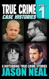 9781956566048-195656604X-True Crime Case Histories - Volume 1: 8 Disturbing True Crime Stories (True Crime Collection)