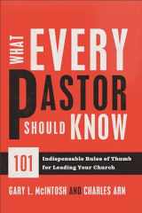 9780801014352-0801014352-What Every Pastor Should Know: 101 Indispensable Rules of Thumb for Leading Your Church
