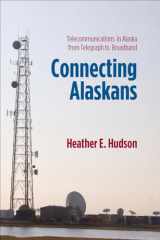 9781602232686-1602232687-Connecting Alaskans: Telecommunications in Alaska from Telegraph to Broadband