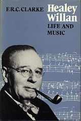 9780802055491-0802055494-Healey Willan: Life and Music
