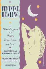 9780446672719-0446672718-Feminine Healing: A Woman's Guide to a Healthy Body, Mind, and Spirit