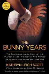 9781451663273-1451663277-The Bunny Years: The Surprising Inside Story of the Playboy Clubs: The Women Who Worked as Bunnies, and Where They Are Now