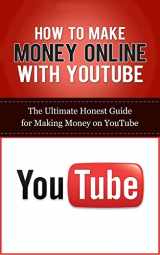 9781507848418-1507848412-How to Make Money Online with YouTube: The Ultimate Honest Guide for Making Money on YouTube (YouTube Videos, YouTube Marketing Guides, Social Media Business, Making Money Online)