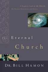 9780768421767-0768421764-The Eternal Church: A Prophetic Look at the Church-Her History, Restoration, and Destiny