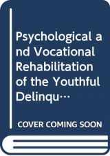 9780398031541-0398031541-Psychological and Vocational Rehabilitation of the Youthful Delinquent