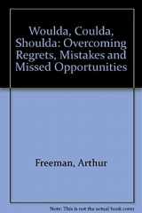9781555253240-1555253245-Woulda Coulda Shoulda: Overcoming Regrets, Mistakes and Missed Opportunities