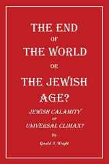 9781732247130-1732247137-The End of the World or the Jewish Age?: "Jewish Calamity or Universal Climax?"